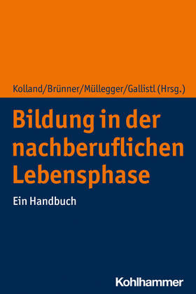 Kolland / Brünner / Müllegger | Bildung in der nachberuflichen Lebensphase | Buch | 978-3-17-040772-5 | sack.de