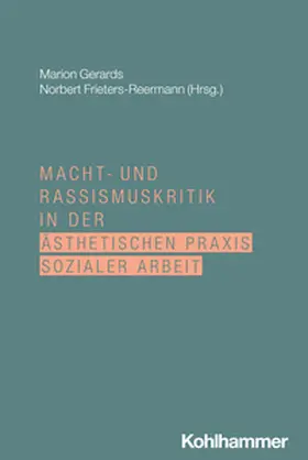 Gerards / Frieters-Reermann |  Macht- und Rassismuskritik in der ästhetischen Praxis Sozialer Arbeit | eBook | Sack Fachmedien