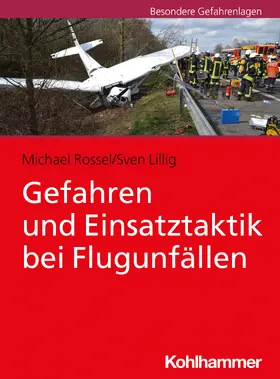 Rossel / Lillig |  Gefahren und Einsatztaktik bei Flugunfällen | Buch |  Sack Fachmedien