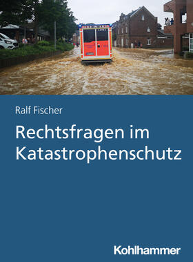 Fischer | Rechtsfragen im Katastrophenschutz | Buch | 978-3-17-041105-0 | sack.de