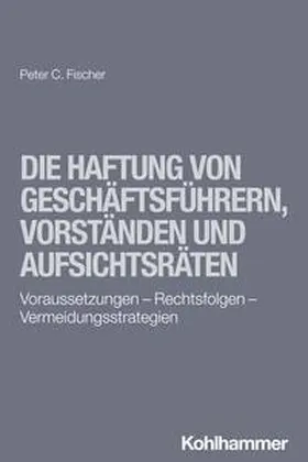 Fischer |  Die Haftung von Geschäftsführern, Vorständen und Aufsichtsräten | Buch |  Sack Fachmedien