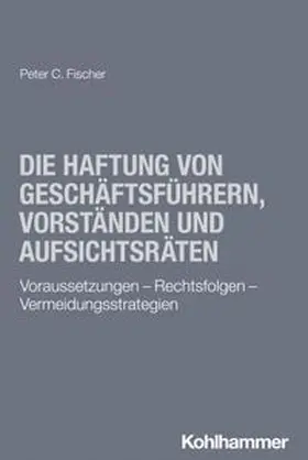 Fischer |  Die Haftung von Geschäftsführern, Vorständen und Aufsichtsräten | eBook | Sack Fachmedien