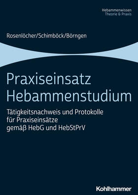 Rosenlöcher / Schimböck / Börngen | Praxiseinsatz Hebammenstudium | Buch | 978-3-17-041318-4 | sack.de
