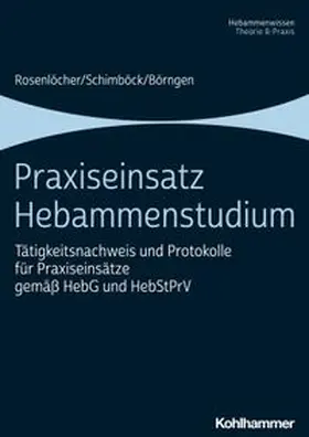 Schimböck / Rosenlöcher / Börngen | Praxiseinsatz Hebammenstudium | E-Book | www.sack.de