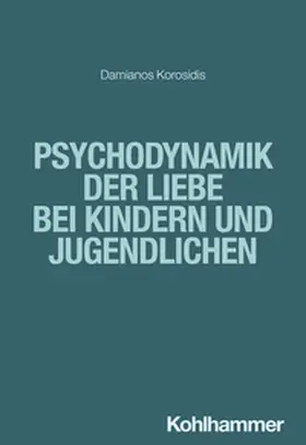 Korosidis |  Psychodynamik der Liebe bei Kindern und Jugendlichen | eBook | Sack Fachmedien