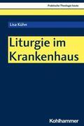 Kühn / Altmeyer / Bauer |  Liturgie im Krankenhaus | eBook | Sack Fachmedien