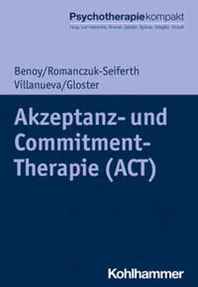 Benoy / Romanczuk-Seiferth / Villanueva | Akzeptanz- und Commitment-Therapie (ACT) | Buch | 978-3-17-041791-5 | sack.de