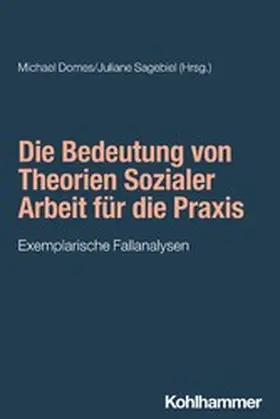 Domes / Sagebiel / Bieker |  Die Bedeutung von Theorien Sozialer Arbeit für die Praxis | eBook | Sack Fachmedien