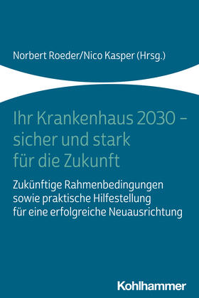 Roeder / Kasper | Ihr Krankenhaus 2030 - sicher und stark für die Zukunft | Buch | 978-3-17-041942-1 | sack.de