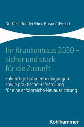 Roeder / Kasper | Ihr Krankenhaus 2030 - sicher und stark für die Zukunft | E-Book | sack.de