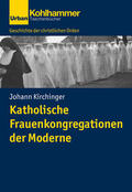 Kirchinger / Unterburger / Dartmann |  Katholische Frauenkongregationen der Moderne | Buch |  Sack Fachmedien