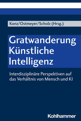 Konz / Ostmeyer / Scholz |  Gratwanderung Künstliche Intelligenz | Buch |  Sack Fachmedien