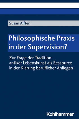 Alfter | Alfter, S: Philosophische Praxis in der Supervision? | Buch | 978-3-17-042326-8 | sack.de