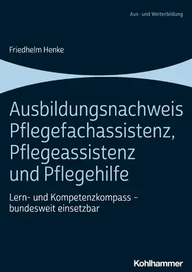 Henke | Ausbildungsnachweis Pflegefachassistenz, Pflegeassistenz und Pflegehilfe | Buch | 978-3-17-042398-5 | sack.de