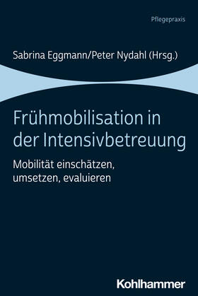 Eggmann / Nydahl | Frühmobilisation in der Intensivbetreuung | Buch | 978-3-17-042427-2 | sack.de