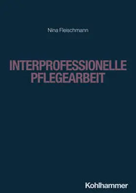 Fleischmann / Lademann / Büker |  Interprofessionelle Pflegearbeit | Buch |  Sack Fachmedien