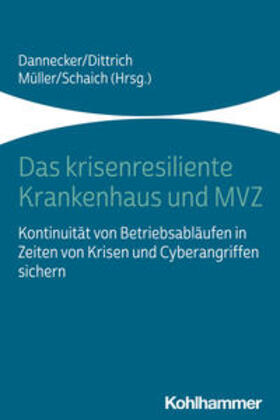 Dannecker / Dittrich / Müller | Das krisenresiliente Krankenhaus und MVZ | Buch | 978-3-17-042443-2 | sack.de