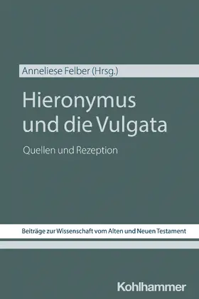 Felber / Weigert / Schirner |  Hieronymus und die Vulgata | Buch |  Sack Fachmedien