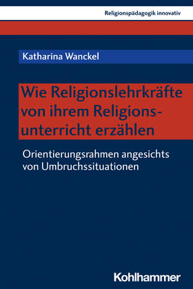 Wanckel / Burrichter / Grümme |  Wie Religionslehrkräfte von ihrem Religionsunterricht erzählen | Buch |  Sack Fachmedien