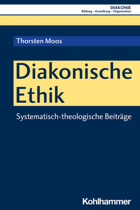 Moos / Haas / Hofmann | Diakonische Ethik | Buch | 978-3-17-042492-0 | sack.de