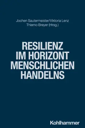 Sautermeister / Lenz / Breyer |  Resilienz im Horizont menschlichen Handelns | Buch |  Sack Fachmedien