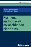 Sautermeister / Lenz / Breyer |  Resilienz im Horizont menschlichen Handelns | Buch |  Sack Fachmedien