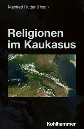 Hutter / Zviadadze / Gordeziani |  Religionen im Kaukasus | Buch |  Sack Fachmedien