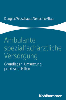 Dengler / Froschauer / Jenschke | Ambulante spezialfachärztliche Versorgung | Buch | 978-3-17-042865-2 | sack.de