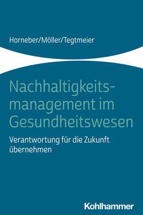 Horneber / Möller / Tegtmeier | Nachhaltigkeitsmanagement im Gesundheitswesen | Buch | 978-3-17-043045-7 | sack.de