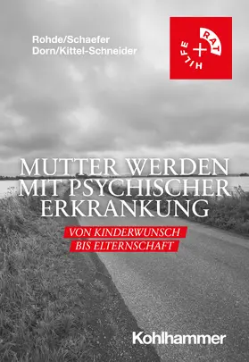 Rohde / Schaefer / Dorn |  Mutter werden mit psychischer Erkrankung | Buch |  Sack Fachmedien