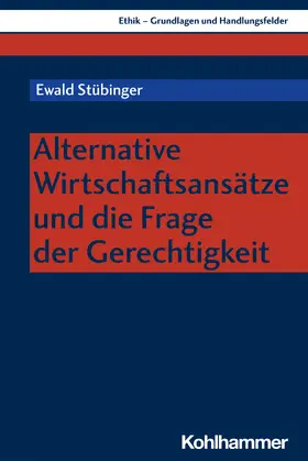 Stübinger |  Alternative Wirtschaftsansätze und die Frage der Gerechtigkeit | Buch |  Sack Fachmedien