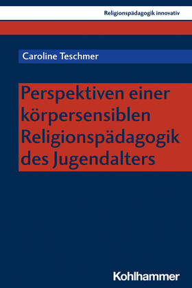Teschmer / Burrichter / Grümme |  Perspektiven einer körpersensiblen Religionspädagogik des Jugendalters | Buch |  Sack Fachmedien