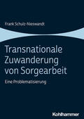 Schulz-Nieswandt |  Transnationale Zuwanderung von Sorgearbeit | Buch |  Sack Fachmedien