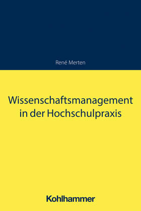 Merten | Wissenschaftsmanagement in der Hochschulpraxis | Buch | 978-3-17-043347-2 | sack.de