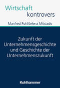 Pohl / Mitsiadis |  Zukunft der Unternehmensgeschichte und Geschichte der Unternehmenszukunft | Buch |  Sack Fachmedien