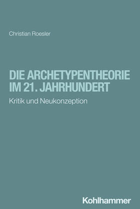 Roesler |  Die Archetypentheorie im 21. Jahrhundert | Buch |  Sack Fachmedien