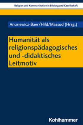 Albus / Anusiewicz-Baer / Hild |  Humanität als religionspädagogisches und -didaktisches Leitmotiv | Buch |  Sack Fachmedien