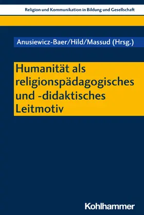 Anusiewicz-Baer / Hild / Massud |  Humanität als religionspädagogisches und -didaktisches Leitmotiv | Buch |  Sack Fachmedien