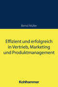 Müller |  Effizient und erfolgreich in Vertrieb, Marketing und Produktmanagement | Buch |  Sack Fachmedien