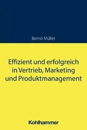 Müller |  Effizient und erfolgreich in Vertrieb, Marketing und Produktmanagement | eBook | Sack Fachmedien