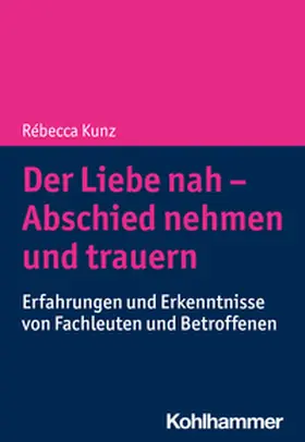Kunz | Der Liebe nah - Abschied nehmen und trauern | E-Book | sack.de