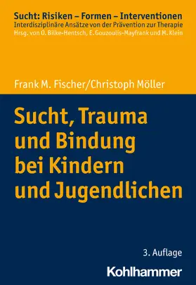 Fischer / Möller | Sucht, Trauma und Bindung bei Kindern und Jugendlichen | Buch | 978-3-17-044094-4 | sack.de