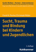 Fischer / Möller / Bilke-Hentsch |  Sucht, Trauma und Bindung bei Kindern und Jugendlichen | eBook | Sack Fachmedien