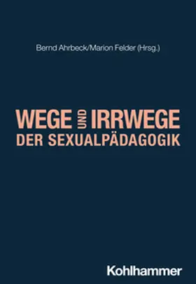 Ahrbeck / Felder / Dammer |  Wege und Irrwege der Sexualpädagogik | eBook | Sack Fachmedien