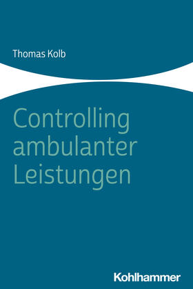 Kolb | Controlling ambulanter Leistungen | Buch | 978-3-17-044325-9 | sack.de