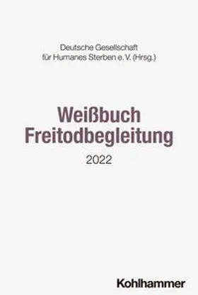 Deutsche Gesellschaft für Humanes Sterben (DGHS) | Weißbuch Freitodbegleitung | E-Book | www.sack.de