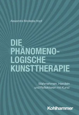 Hopf |  Die phänomenologische Kunsttherapie | Buch |  Sack Fachmedien