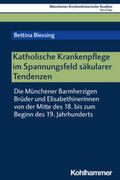 Blessing |  Katholische Krankenpflege im Spannungsfeld säkularer Tendenzen | Buch |  Sack Fachmedien