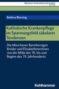 Blessing / Unterburger |  Katholische Krankenpflege im Spannungsfeld säkularer Tendenzen | eBook | Sack Fachmedien