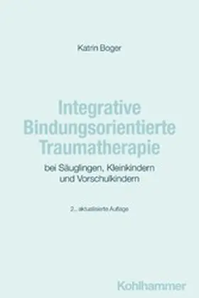 Boger | Integrative Bindungsorientierte Traumatherapie bei Säuglingen, Kleinkindern und Vorschulkindern | E-Book | www.sack.de